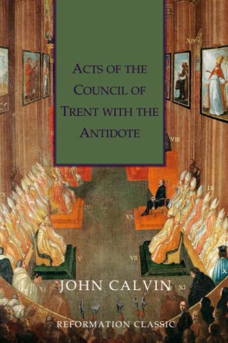 Acts of the Council of Trent with the Antidote: Christian Classics Series